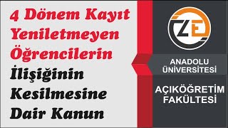 AÖF 4 Dönem Kayıt Yeniletmeyen Öğrencilerin İlişiğinin Kesilmesine Dair Kanun