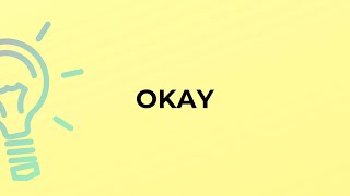 What is the meaning of the word OKAY?