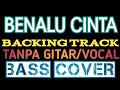 BENALU CINTA||BACKING TRACK||BASS COVER