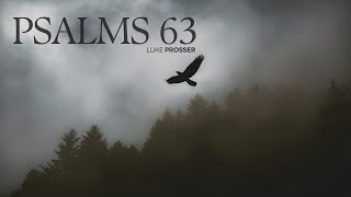 Psalms 63 (NASB/P) | Luke Prosser