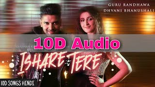 Ishare Tere | 10D Song | 8d Audio | Guru Randhawa, Dhvani Bhanushali | 10D Songs Hindi