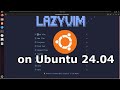 How to install Neovim and LazyVim on Ubuntu 24.04
