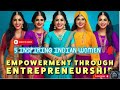 Empowerment Through Entrepreneurship: How Indian Women Are Shaping Their Futures #women