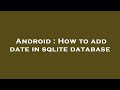 Android : How to add date in sqlite database