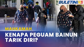 MAHKAMAH | Tiga Peguam Siti Bainun Tarik Diri