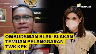 Temuan Pelanggaran TWK KPK oleh Ombudsman yang Dilaporkan ke Presiden - (Part 4) | Mata Najwa