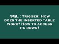 SQL : Trigger: How does the inserted table work? How to access its rows?