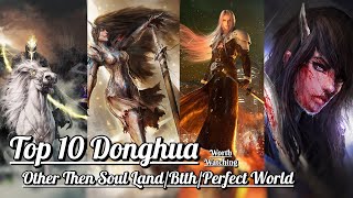 Top 10 Donghua to Watch Other then Soul Land/BTTH/Perfect World/Seal Throne - Worth Watching Donghua