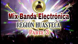MIX BANDA ELECTRÓNICA REGION HUASTECA PARTE 3