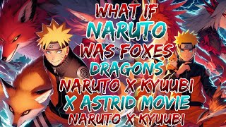 What if naruto was Foxes and Dragons | naruto x Kyuubi x Astrid movie