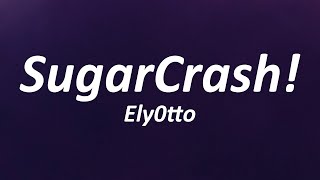 ElyOtto - SugarCrash! (Lyrics) TikTok