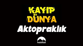 KAYIP DÜNYA | AKTOPRAKLIK