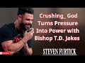 Crushing  God Turns Pressure Into Power with Bishop T D  Jakes    Pastor Steven Furtick