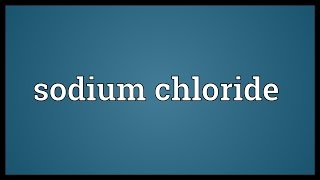 Sodium chloride Meaning