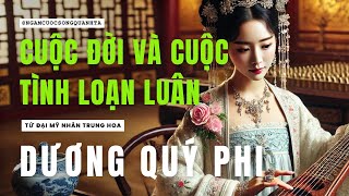 Dương Quý Phi - Cuộc Đời và Cuộc Tình Với Cha Chồng, Bị Vô Sinh và Cái Kết Bi Thảm - Mỹ Nhân Tu Hoa