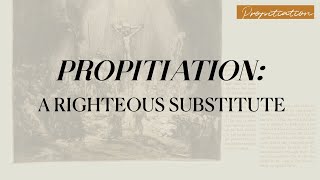 Romans 3:21-31 | Propitiation: A Righteous Substitute