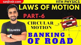 LAWS OF MOTION (PART 6) - DYNAMICS OF CIRCULAR MOTION - BANKING OF ROAD CONCEPT