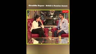 Shraddha Kapoor - British & Russian Accent