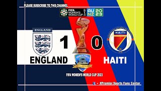 FIFA WOMEN'S WORLD CUP 2023: ENGLAND 1 - 0 HAITI GROUP D PRELIMINARY STAGE