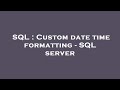 SQL : Custom date time formatting - SQL server