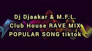 Dj Djaakar \u0026 M.F.L.  Club House  RAVE MIX  POPULAR SONG tiktok