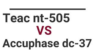 TEAC NT-505 VS Accuphase dc-37