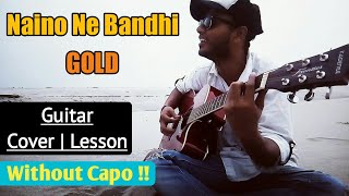 Naino Ne Bandhi Kaisi Dor Re Guitar Cover Lesson without Capo/ Gold Akshay Kumar/ Arko/ Yasser Desai