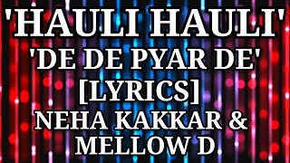 'Hauli Hauli' - [Lyrics] | De De Pyar De | Naha Kakkar & Mellow D | Indian Beats |
