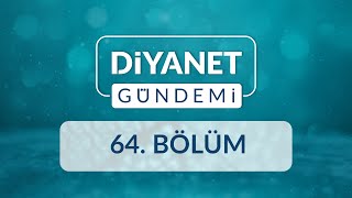 Din Hizmetleri Genel Müdürlüğünün Faaliyetleri - Diyanet Gündemi 64.Bölüm