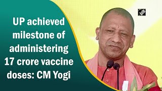 UP achieved milestone of administering 17 crore vaccine doses: CM Yogi