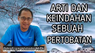 Arti Pertobatan Menurut Alkitab Serta Cara Dan Indahnya Sebuah Pertobatan || Pdt. Sigit Widodo M.Th