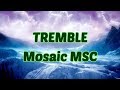 Tremble - Mosaic MSC - with lyrics