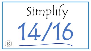 How to Simplify the Fraction 14/16