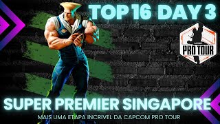 TOP16 DAY 3 - SUPER PREMIER SINGAPORE - CAPCOM PRO TOUR