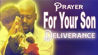 A prayer for my son. A POWERFUL Prayer For Your Son Deliverance.