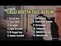 Adista Full Album | Adista Band Top 12 Playlist Terbaik