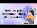 Meditim për largimin e frikës dhe merakut. - Valentina Rexhaj