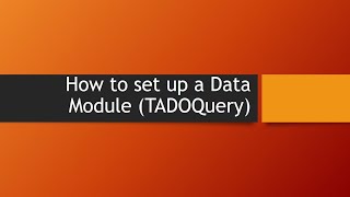 Delphi - Set up a Data Module (Query - How To)