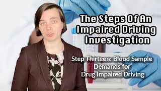 Blood Sample Demands for Drug-Impaired Driving: The Steps Of An Impaired Driving Investigation