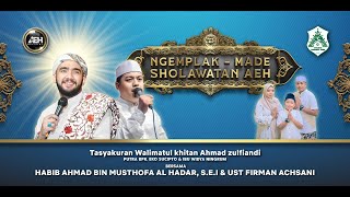 NGEMPLAK - MADE SHOLAWATAN AEH BERSAMA HABIB AHMAD AL HADAR S.E.I & UST FIRMAN ACHSANI