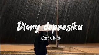 Diary depresiku-Last Child-(Lirik lagu)