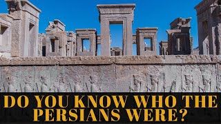 DO YOU KNOW WHO THE PERSIANS WERE?