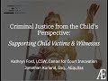 Criminal Justice from the Child’s Perspective: Supporting Child Victims & Witnesses