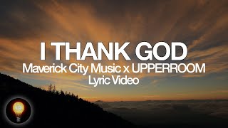 I Thank God - Maverick City Music x UPPERROOM (Lyrics)