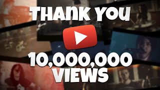 10 Million Views - THANK YOU!