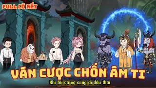 [ Full Có Kết ] Ván Cược Chốn Âm Ti