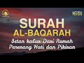 SURAH AL-BAQARA | Setan kabur Dari Rumah dan untuk Menyembuhkan Sihir - Penenang Hati dan Pikiran