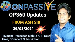 💥OP360 Updates from ASH SIR about Payment Processor, Mobile APP, New Time \u0026 More #ONPASSIVE |