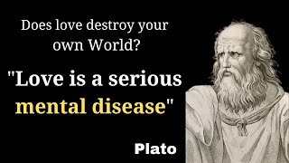 Love is a serious mental disease || Most Inspiration quotes by Plato