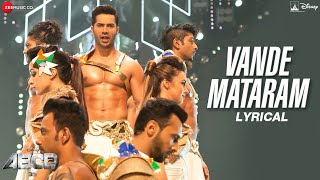 Vande Mataram - Lyrical | ABCD 2 | Varun Dhawan & Shraddha Kapoor | Daler Mehndi | Badshah